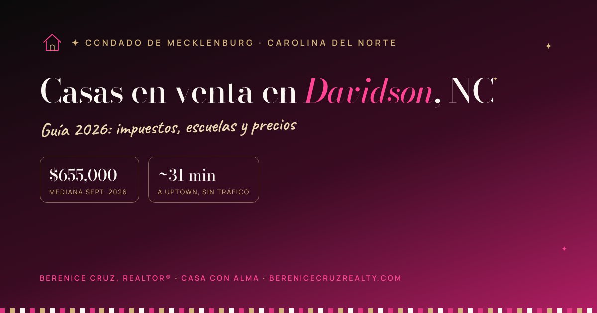Casas en venta en Davidson, NC: guía 2026 de Berenice Cruz, Realtor® bilingüe — mediana de precio, impuestos y tiempo a Uptown