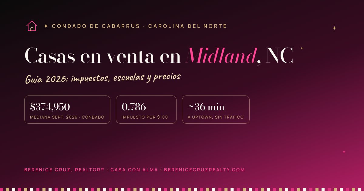 Casas en venta en Midland, NC: guía 2026 de Berenice Cruz, Realtor® bilingüe — mediana de precio, impuestos y tiempo a Uptown