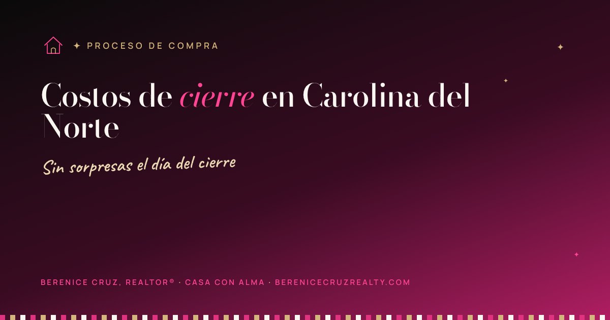 Casa con Alma · Costos de cierre en Carolina del Norte — artículo de Berenice Cruz, Realtor® bilingüe en Charlotte NC