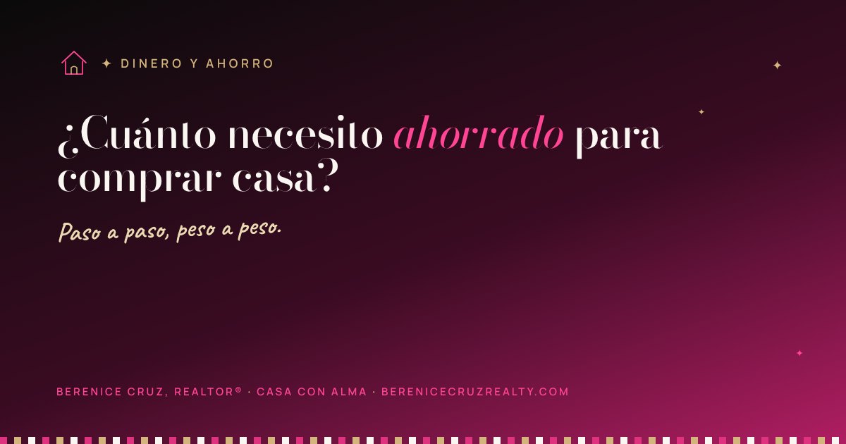 Casa con Alma · ¿Cuánto necesito ahorrado para comprar casa? — artículo de Berenice Cruz, Realtor® bilingüe en Charlotte NC