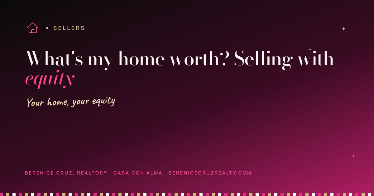 Casa con Alma · What's my home worth? Selling with equity — article by Berenice Cruz, bilingual Realtor® in Charlotte NC