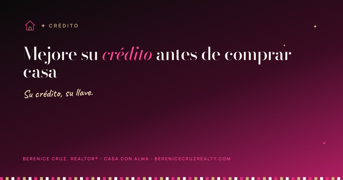 Casa con Alma · Mejore su crédito antes de comprar casa — artículo de Berenice Cruz, Realtor® bilingüe en Charlotte NC
