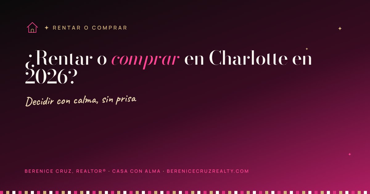 Casa con Alma · ¿Rentar o comprar en Charlotte en 2026? — artículo de Berenice Cruz, Realtor® bilingüe en Charlotte NC