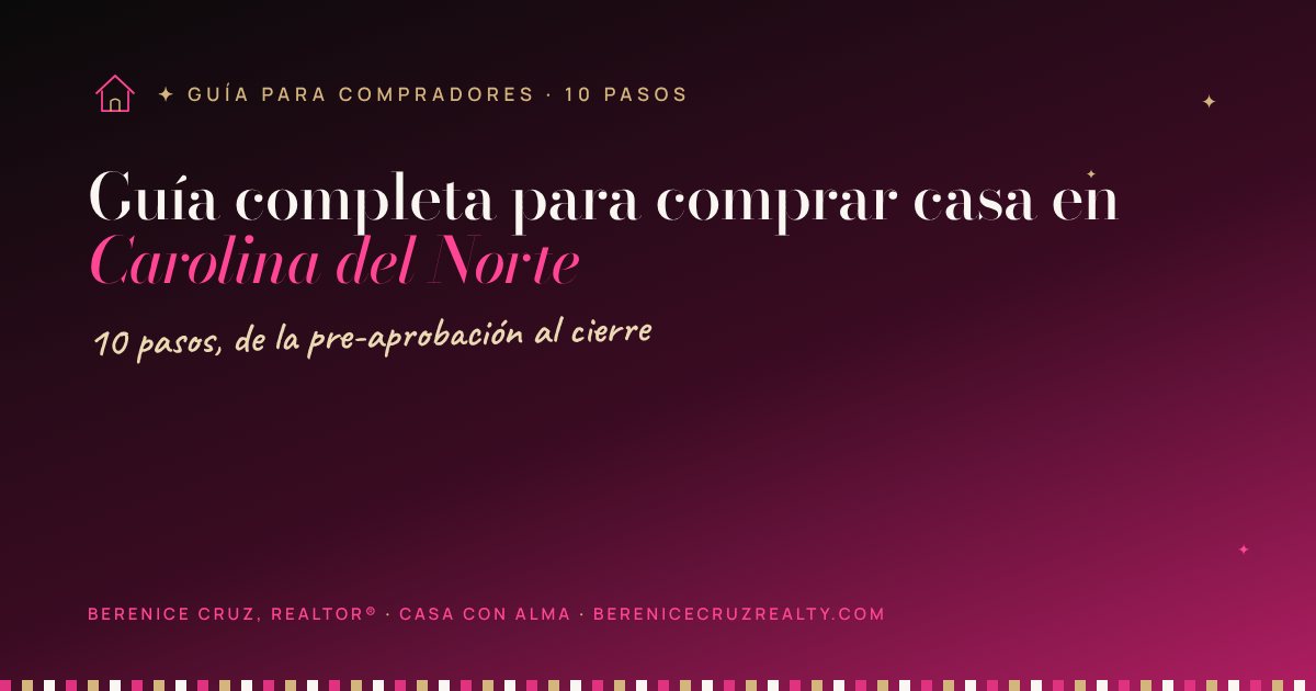 Guía completa para comprar casa en Carolina del Norte — guía de Berenice Cruz, Realtor® bilingüe