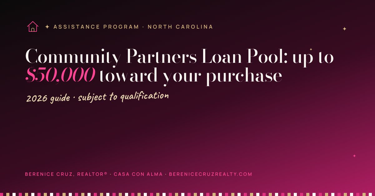 Community Partners Loan Pool: up to $50,000 toward your purchase — guide by Berenice Cruz, bilingual Realtor®