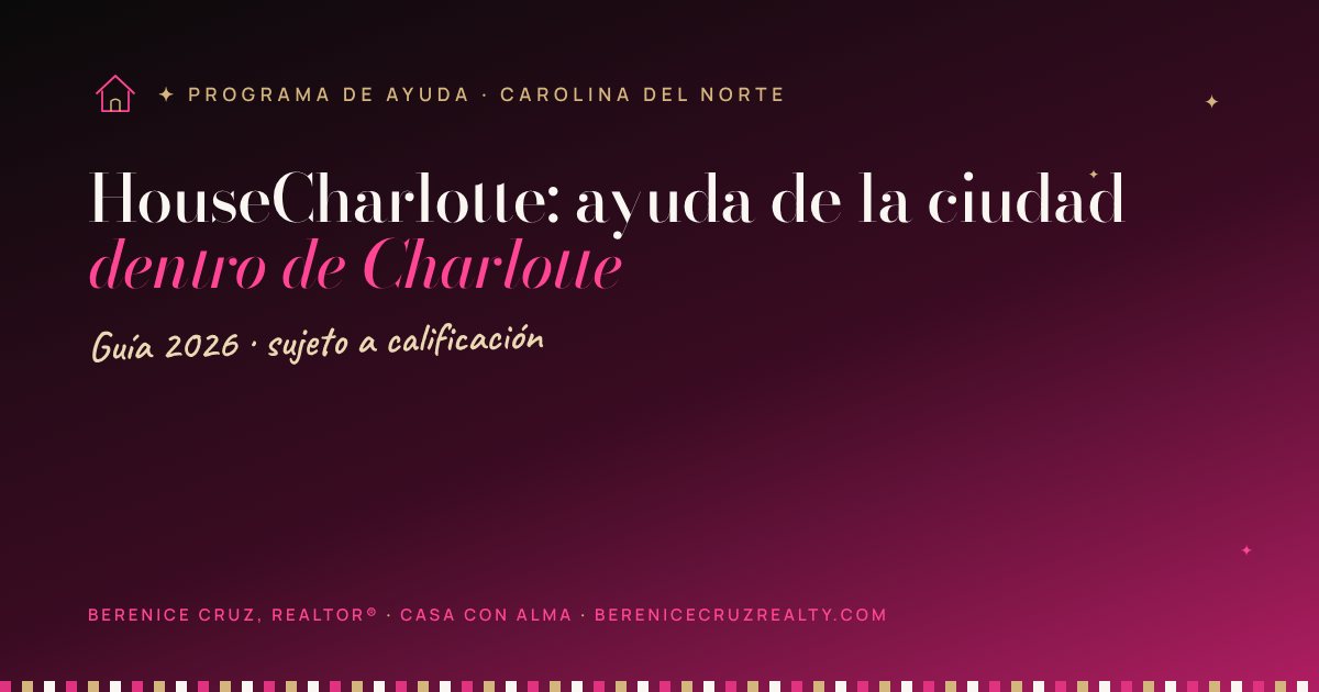 HouseCharlotte: ayuda de la ciudad dentro de Charlotte — guía de Berenice Cruz, Realtor® bilingüe