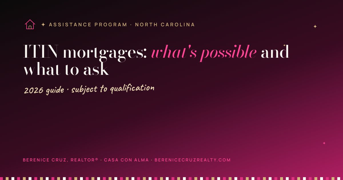 ITIN mortgages: what's possible and what to ask — guide by Berenice Cruz, bilingual Realtor®