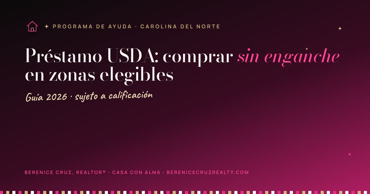 Préstamo USDA: comprar sin enganche en zonas elegibles — guía de Berenice Cruz, Realtor® bilingüe