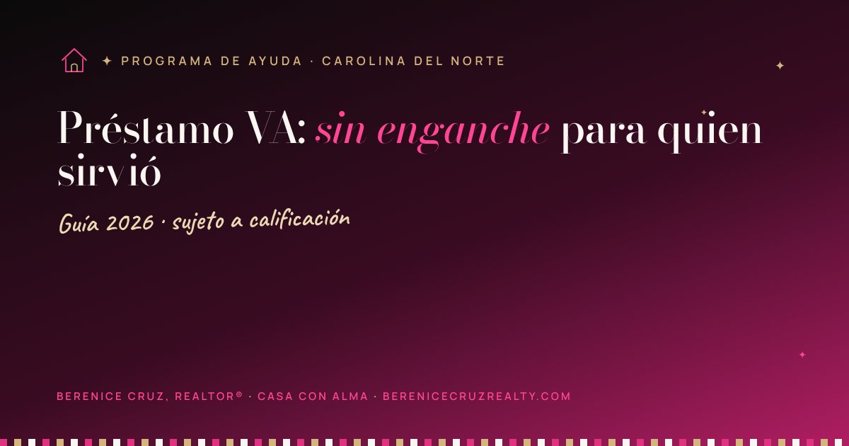Préstamo VA: sin enganche para quien sirvió — guía de Berenice Cruz, Realtor® bilingüe